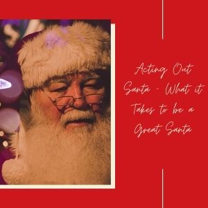 Acting Out Santa – What It Takes To Be A Great Santa