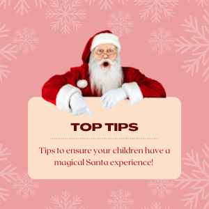 Tips To Ensure Your Children Have A Magical Santa Experience!