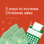 5 Ways To Increase Christmas Sales