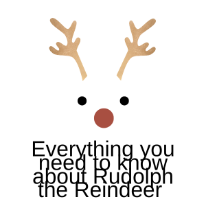 Everything You Need To Know About Rudolph The Reindeer
