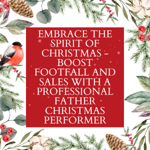Embrace The Spirit Of Christmas - Boost Footfall And Sales With A Professional Father Christmas Performer