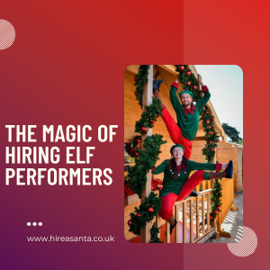 The Magic Of Hiring Elf Performers