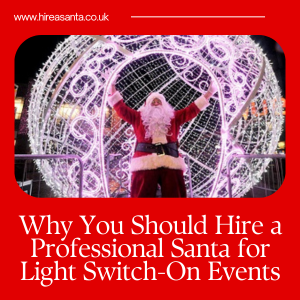 Why You Should Hire A Professional Santa For Light Switch-On Events