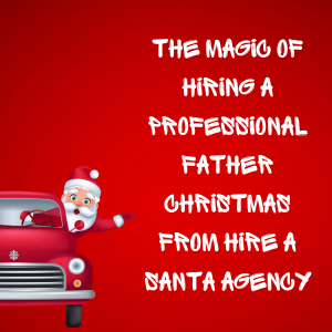 The Magic Of Hiring A Professional Father Christmas From Hire A Santa Agency
